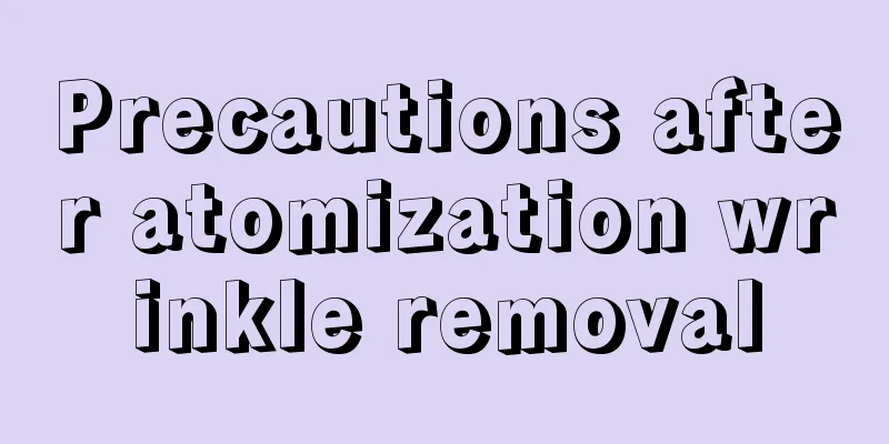 Precautions after atomization wrinkle removal