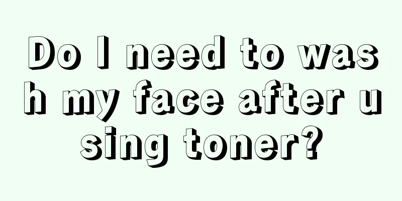 Do I need to wash my face after using toner?