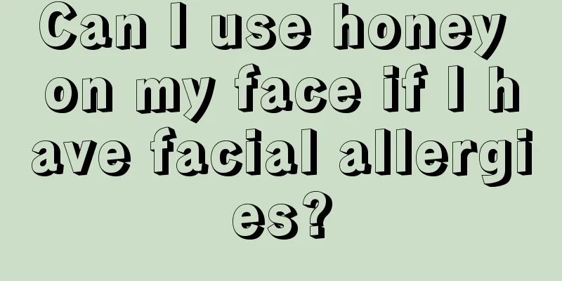 Can I use honey on my face if I have facial allergies?