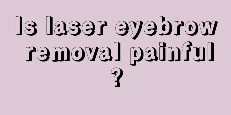 Is laser eyebrow removal painful?