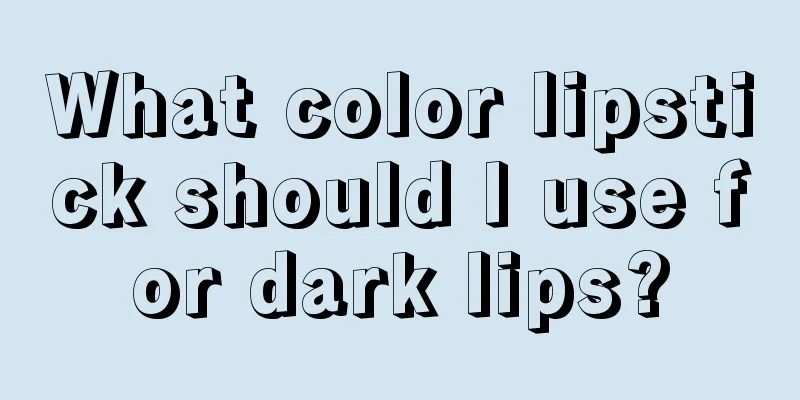 What color lipstick should I use for dark lips?