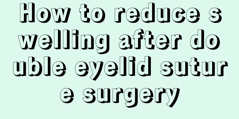 How to reduce swelling after double eyelid suture surgery