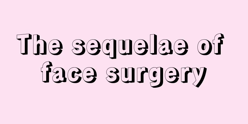 The sequelae of face surgery