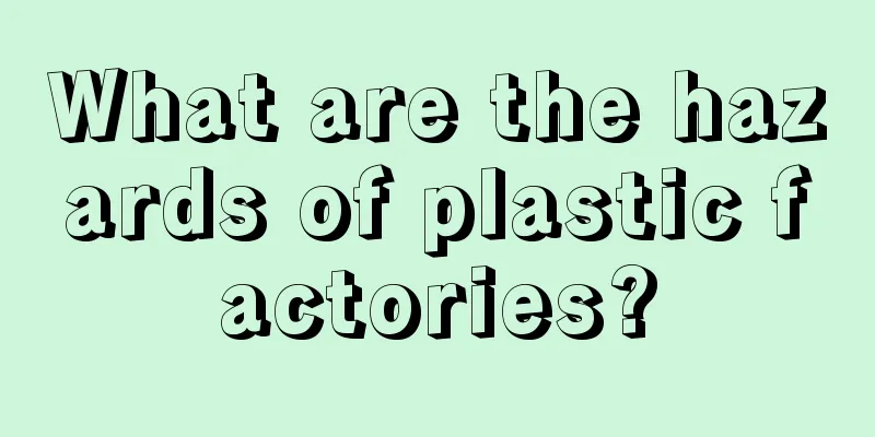 What are the hazards of plastic factories?