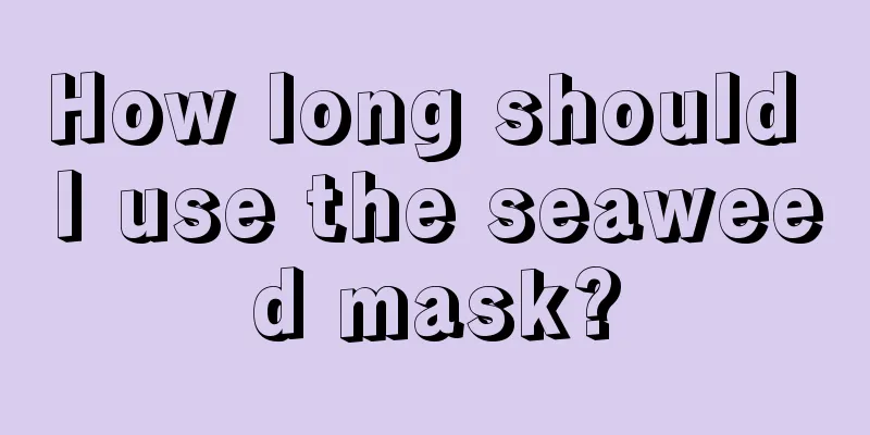 How long should I use the seaweed mask?