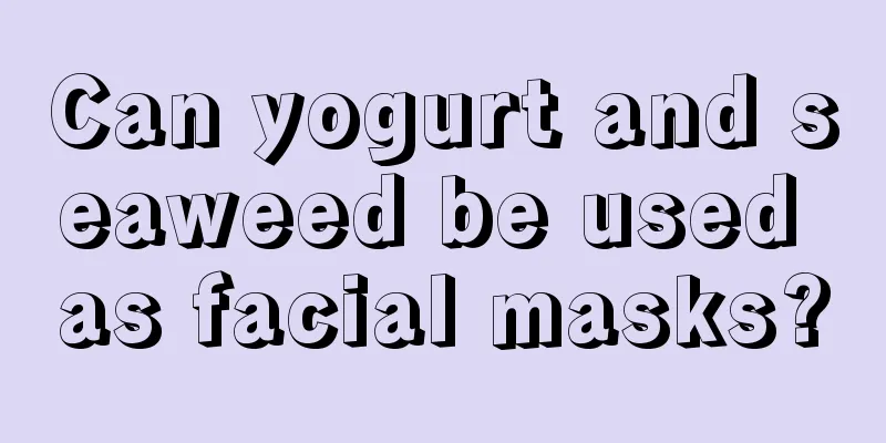 Can yogurt and seaweed be used as facial masks?