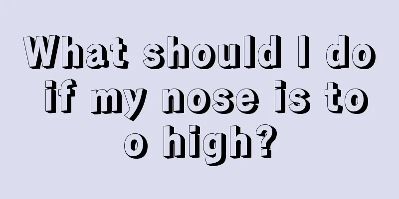 What should I do if my nose is too high?