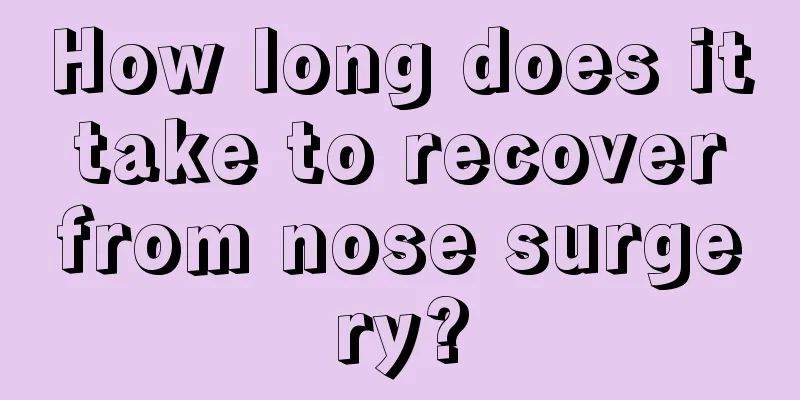 How long does it take to recover from nose surgery?