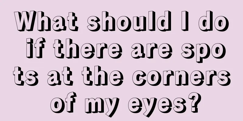 What should I do if there are spots at the corners of my eyes?