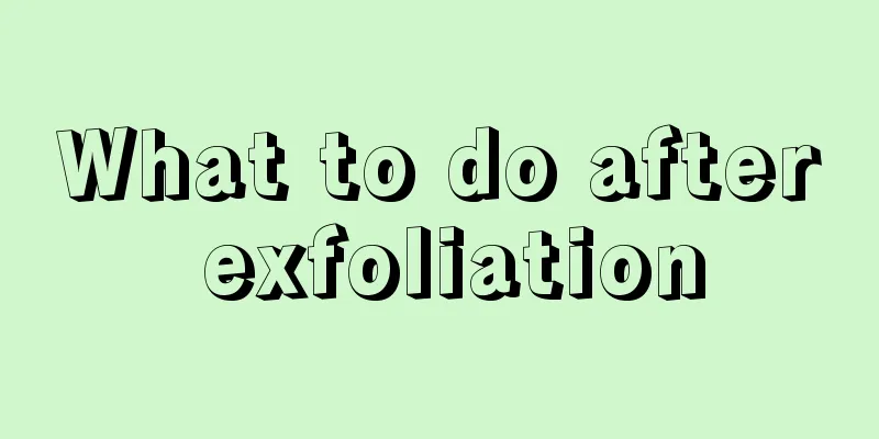 What to do after exfoliation