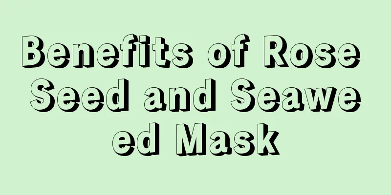 Benefits of Rose Seed and Seaweed Mask