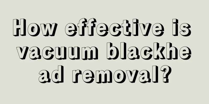 How effective is vacuum blackhead removal?