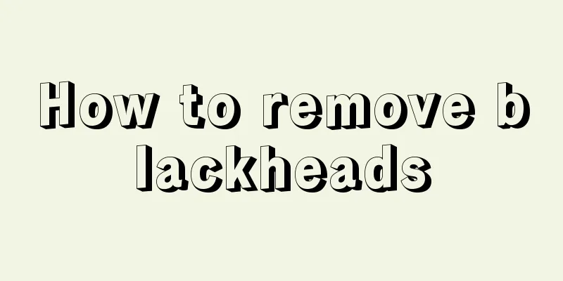 How to remove blackheads