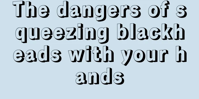 The dangers of squeezing blackheads with your hands