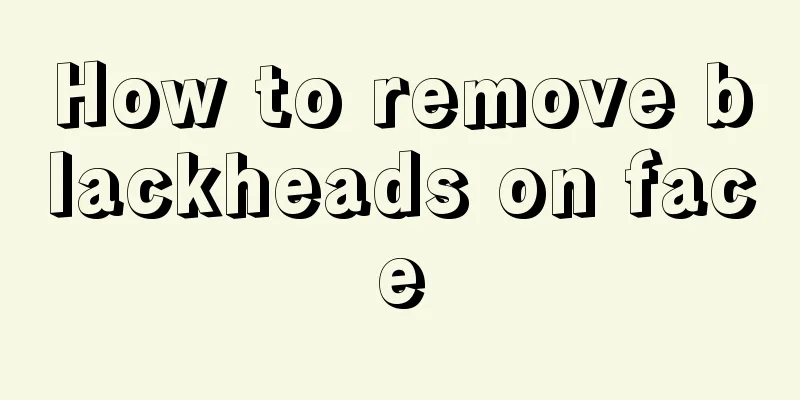 How to remove blackheads on face