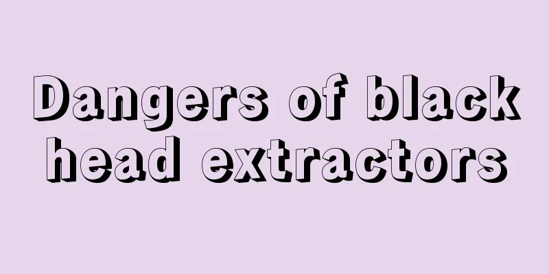 Dangers of blackhead extractors