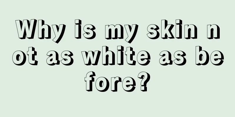 Why is my skin not as white as before?