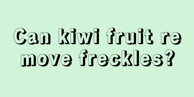 Can kiwi fruit remove freckles?