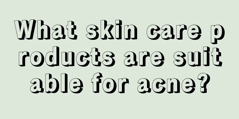 What skin care products are suitable for acne?