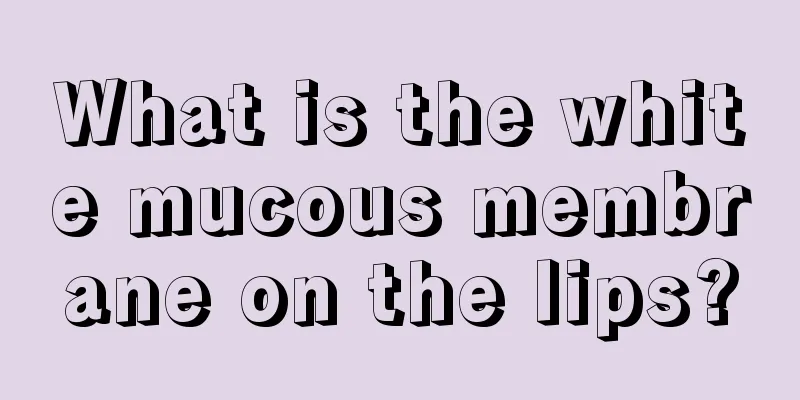 What is the white mucous membrane on the lips?