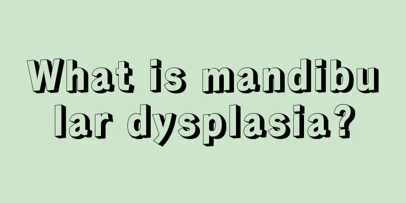 What is mandibular dysplasia?