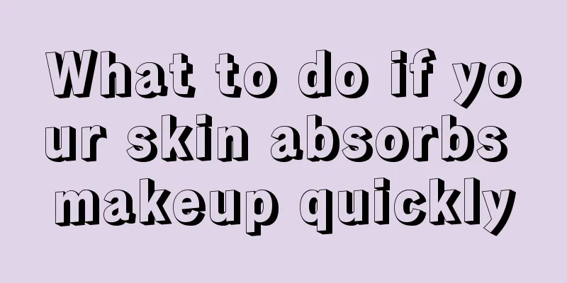 What to do if your skin absorbs makeup quickly