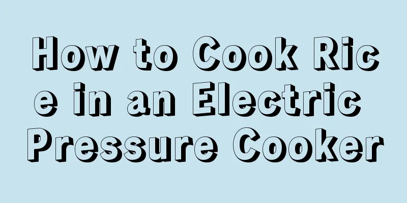 How to Cook Rice in an Electric Pressure Cooker