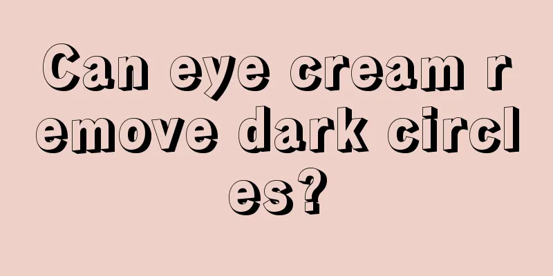 Can eye cream remove dark circles?