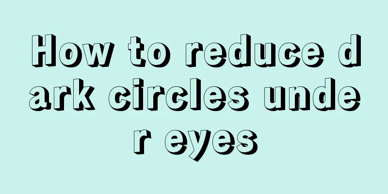 How to reduce dark circles under eyes