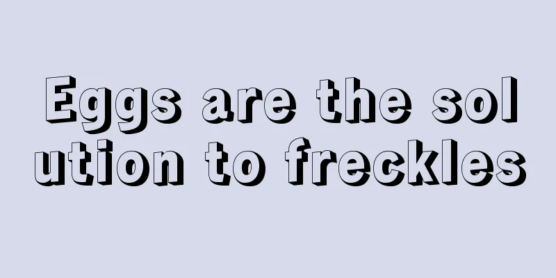 Eggs are the solution to freckles