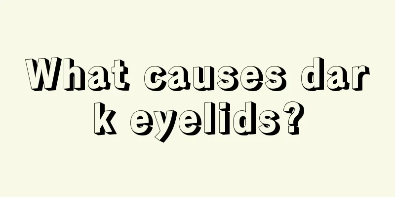 What causes dark eyelids?