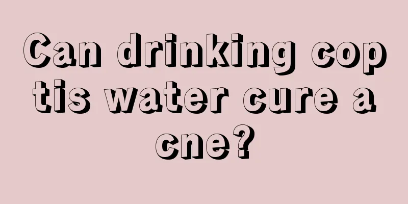 Can drinking coptis water cure acne?