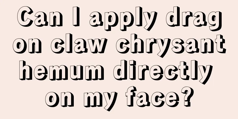 Can I apply dragon claw chrysanthemum directly on my face?