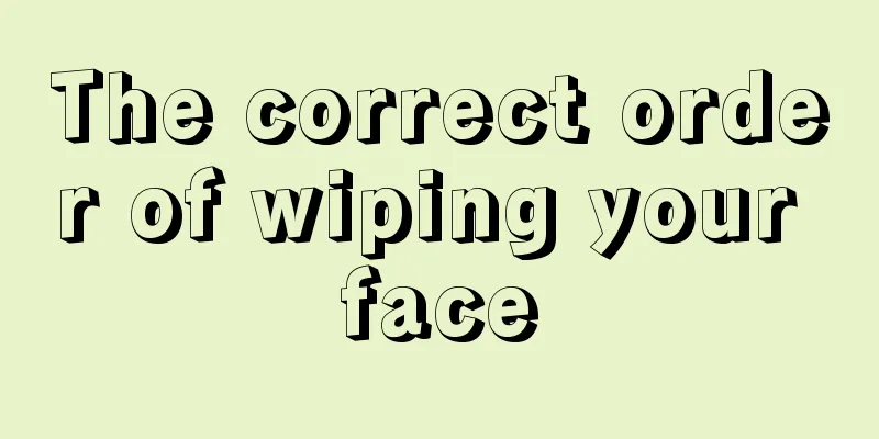 The correct order of wiping your face