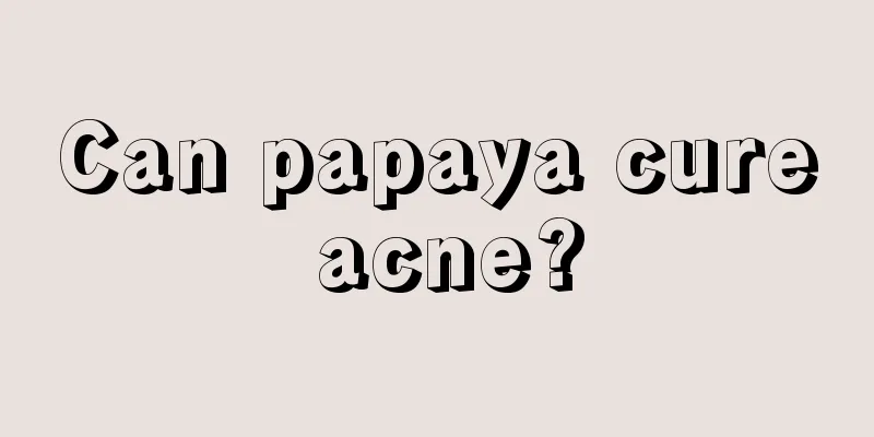 Can papaya cure acne?