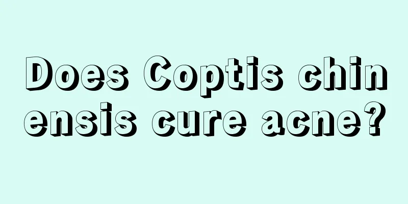 Does Coptis chinensis cure acne?