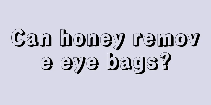 Can honey remove eye bags?