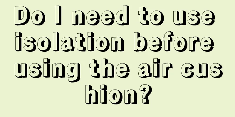 Do I need to use isolation before using the air cushion?