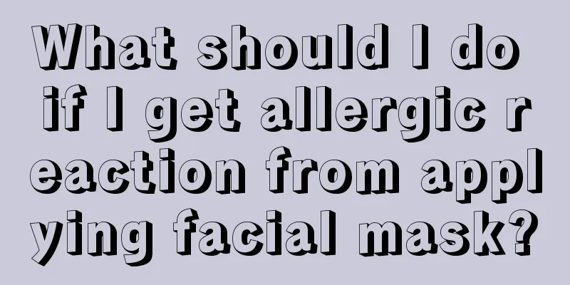 What should I do if I get allergic reaction from applying facial mask?