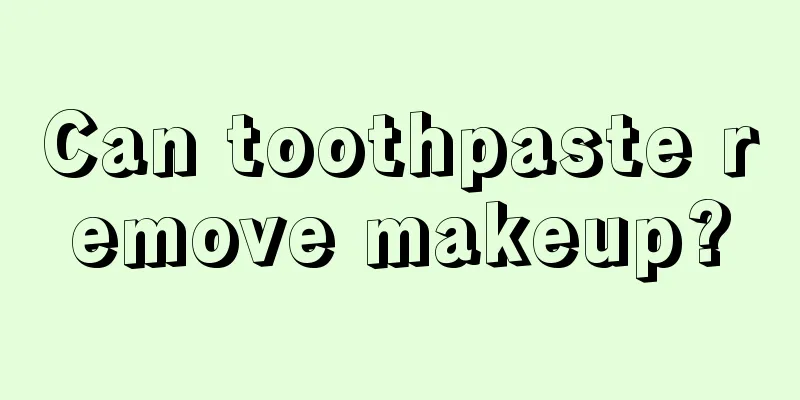 Can toothpaste remove makeup?