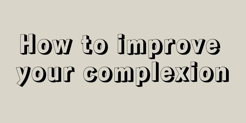 How to improve your complexion