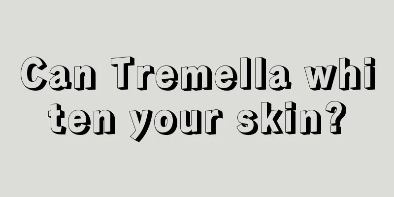 Can Tremella whiten your skin?