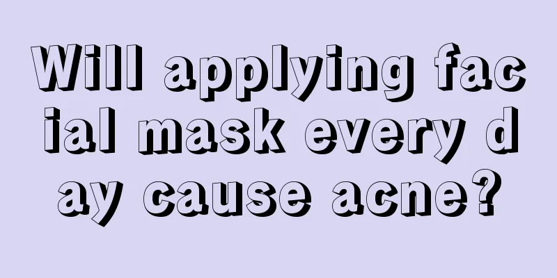 Will applying facial mask every day cause acne?