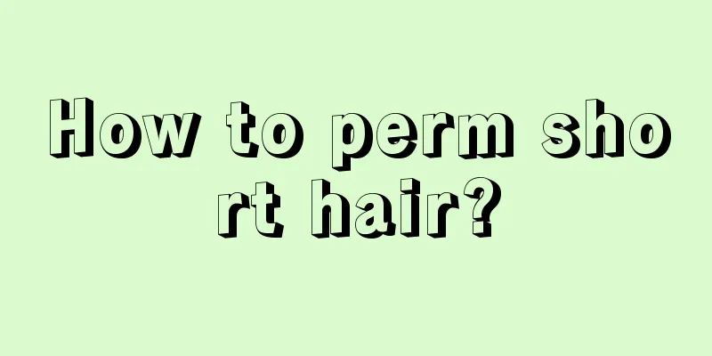 How to perm short hair?