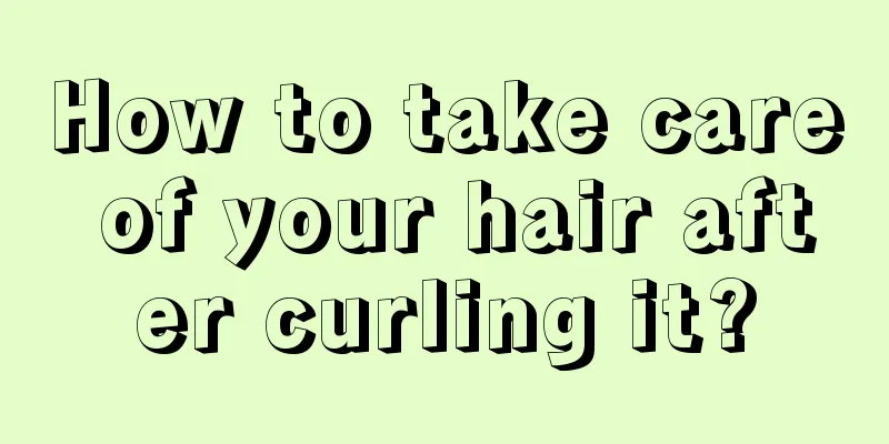 How to take care of your hair after curling it?