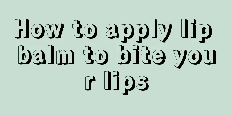 How to apply lip balm to bite your lips