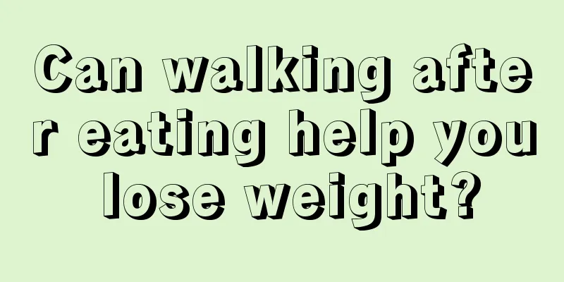 Can walking after eating help you lose weight?