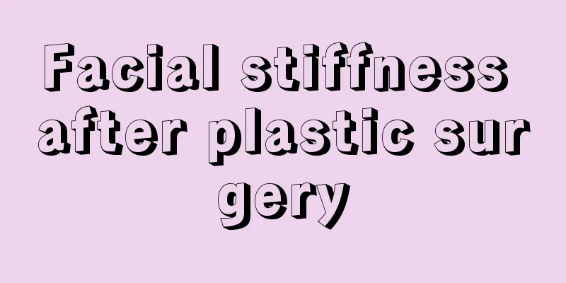 Facial stiffness after plastic surgery