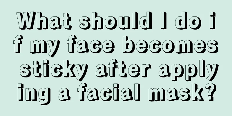 What should I do if my face becomes sticky after applying a facial mask?