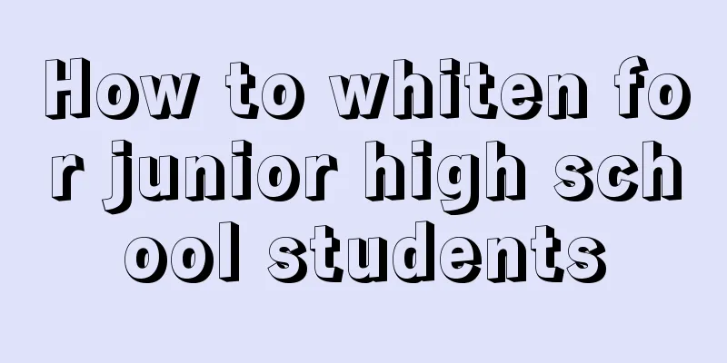 How to whiten for junior high school students